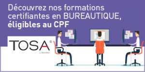 Une formation adaptée, afin de préparer une certification et qui est eligible au CPF.TOSA , BESOIN D’ÉVALUER OU DE CERTIFIER VOS COMPÉTENCES INFORMATIQUES?Adoptez notre solution unique à la technologie innovante. Une mesure fiable, précise et adaptée à vos besoins.